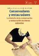 Conservadores y restauradores : la historia de la conservación y restauración de bienes culturales