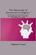 The Essentials of Emotional Intelligence: Learn how Emotional Intelligence Impact Individual Performance, Team Results, and Organizational Climate