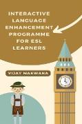 INTERACTIVE LANGUAGE ENHANCEMENT PROGRAMME FOR ESL LEARNERS