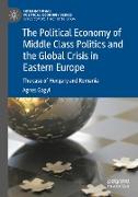 The Political Economy of Middle Class Politics and the Global Crisis in Eastern Europe