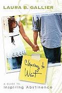 Choosing to Wait: A Guide to Inspiring Abstinence