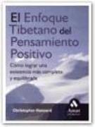 El enfoque tibetano del pensamiento positivo : cómo lograr una existencia más completa y equilibrada