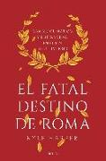 El fatal destino de Roma : cambio climático y enfermedad en el fin de un imperio