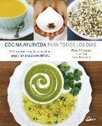 Cocina ayurveda para todos los días : 100 recetas sencillas y curativas según las estaciones del año