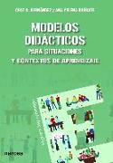 Modelos didácticos : para situaciones y contextos de aprendizaje