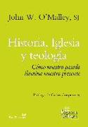 Historia, Iglesia y teología : cómo nuestro pasado ilumina nuestro presente