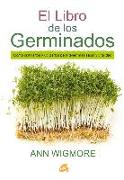 El libro de los germinados : cómo cultivarlos y utilizarlos para tener más salud y vitalidad