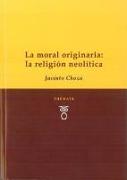 La moral originaria : la religión Neolítica