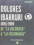 Dolores Ibarruri, 1895-1989 de "la Dolorosa" a "la Pasionaria"