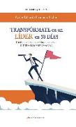 Transfórmate en un líder en 30 días : coaching para el liderazgo empresarial