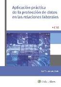 Aplicación práctica de la protección de datos en las relaciones laborales