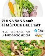 Cuina sana amb el mètode del plat : receptes creades per la Fundació Alícia