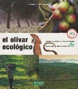 El olivar ecológico : aprender a observar el olivar y comprender sus procesos vivos para cuidarlo