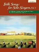 Folk Songs for Solo Singers, Vol 1: 11 Folk Songs Arranged for Solo Voice and Piano . . . for Recitals, Concerts, and Contests (Medium Low Voice)