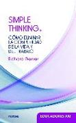 Simple thinking : cómo eliminar la complejidad de la vida y del trabajo