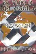El vuelo del águila : la diáspora nazi tras la guerra