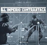 Cómo se hizo Star Wars : el imperio contraataca