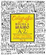 Caligrafía hecha a mano A-Z : un mundo de ideas creativas para dibujar y diseñar alfabetos