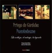 Priego de Córdoba. Puentedeume : la nobleza, el embrujo, la leyenda