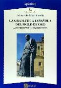 La gramática española del Siglo de Oro : antecedentes y consecuentes