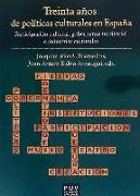 Treinta años de políticas culturales en España : participación cultural, gobernanza territorial e industrias culturales