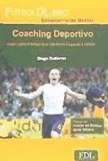 Coaching deportivo : juega y gana el partido de tu vida dentro y fuera de la cancha