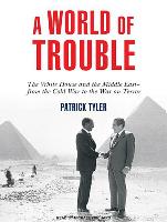 A World of Trouble: The White House and the Middle East---From the Cold War to the War on Terror