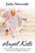 Angel Kids: Enchanting Stories of True-Life Guardian Angels and "Sixth Sense" Abilties in Children