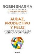 Audaz, productivo y feliz : una guía para conseguir objetivos increíbles y dominar tu vida personal y profesional