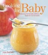 Cooking for Baby: Wholesome, Homemade, Delicious Foods for 6 to 18 Months