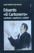 Eduardo "El Carbonero" : cantaor, saetero y señor