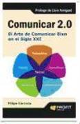 Comunicar 2.0 : el arte de comunicar bien en el siglo XXI