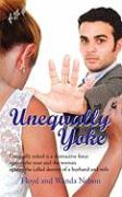 Unequally Yoke: Unequally Yoked Is a Destructive Force Against the Man and the Woman Against the Called Destiny of a Husband and Wife