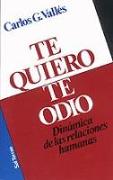 Te quiero, te odio : dinámica de las relaciones humanas