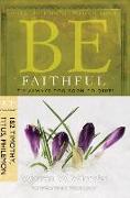 Be Faithful (1 & 2 Timothy, Titus, Philemon)