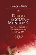 Diego de Silva y Mendoza : poeta y político en la corte de Felipe III