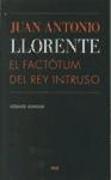 Juan Antonio Llorente : el factótum del Rey Intruso