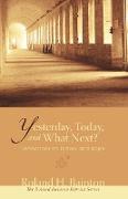 Yesterday, Today, and What Next?