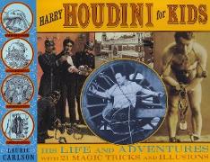 Harry Houdini for Kids: His Life and Adventures with 21 Magic Tricks and Illusions Volume 29