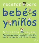 Recetas para bebés y niños : papillas variadas y menús irresistibles para tus hijos a partir de los 6 meses