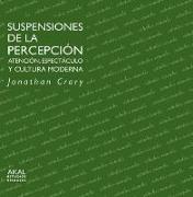 Suspensiones de la percepción : atención, espectáculo y cultura moderna