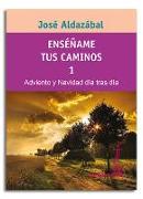 Enséñame tus caminos 1 : adviento y Navidad día tras día