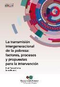 La transmisión intergeneracional de la pobreza : factores, procesos y propuestas para la intervención