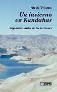 Un invierno en Kandahar : Afganistán, antes de los talibanes