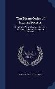 The Divine Order of Human Society: Being the L. P. Stone Lectures for 1891, Delivered in Princeton Theological Seminary