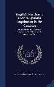 English Merchants and the Spanish Inquisition in the Canaries: Extracts from the Archives in Possession of the Most Hon. the Marquess of Bute