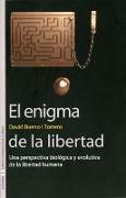 El enigma de la libertad : una perspectiva biológica y evolutiva de la libertad humana