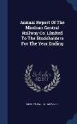 Annual Report of the Mexican Central Railway Co. Limited to the Stockholders for the Year Ending