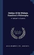 Outline Of Sir William Hamilton's Philosophy: A Textbook For Students