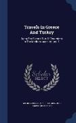 Travels in Greece and Turkey: Being the Second Part of Excursions in the Mediterranean, Volume 1